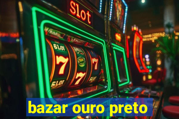 bazar ouro preto